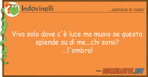 Indovinelli vivo solo c'è luce muoio que