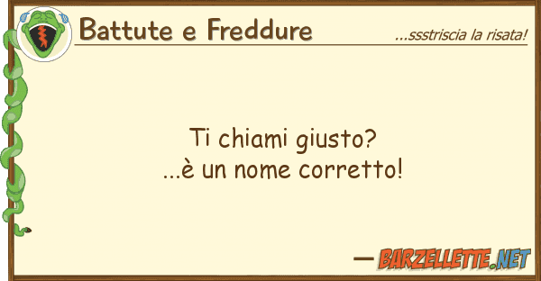 Battute e Freddure chiami giusto?...è nome corretto!