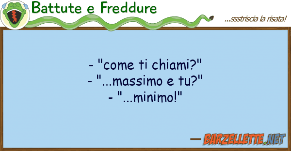 Battute e Freddure - "come chiami?" - "...massimo tu?