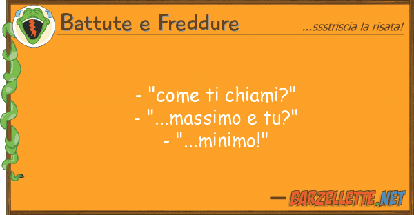 Battute e Freddure - "come chiami?" - "...massimo tu?