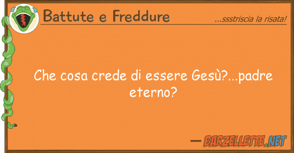 Battute e Freddure cosa crede essere gesù?...padre