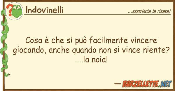 Indovinelli cosa è può facilmente vincere g