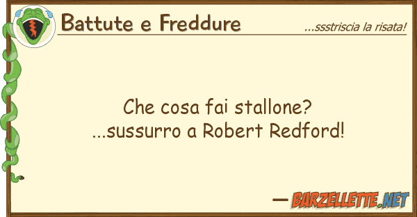 Battute e Freddure cosa fai stallone?...sussurro robe