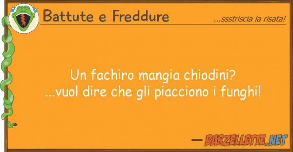 Battute e Freddure fachiro mangia chiodini?...vuol dire
