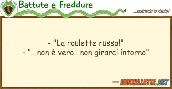 Battute e Freddure - "la roulette russa!" - "...non è ver