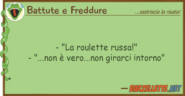 Battute e Freddure - "la roulette russa!" - "...non è ver