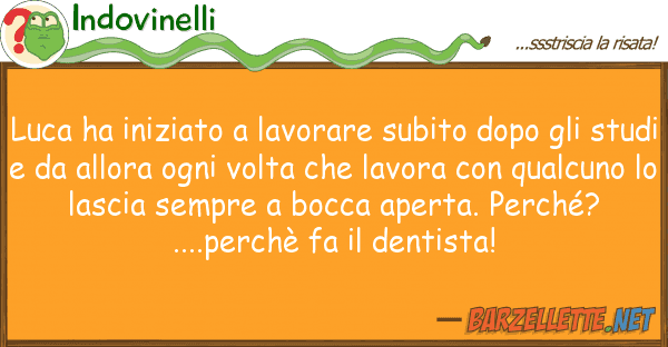 Indovinelli luca ha iniziato lavorare subito dopo