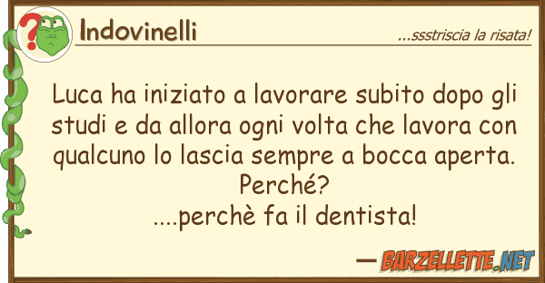 Indovinelli luca ha iniziato lavorare subito dopo