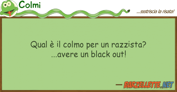 Colmi qual è colmo razzista?...aver