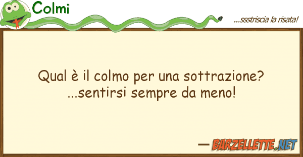 Colmi qual è colmo sottrazione?...