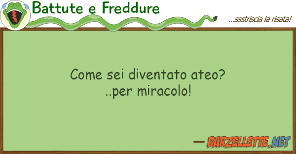 Battute e Freddure sei diventato ateo?..per miracolo!