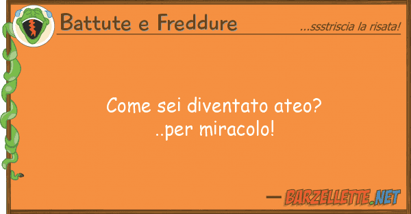 Battute e Freddure sei diventato ateo?..per miracolo!