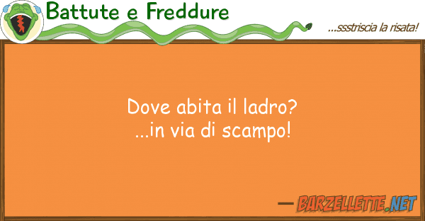 Battute e Freddure abita ladro?...in via scampo!