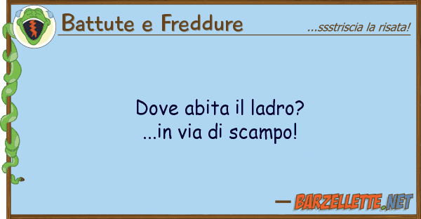 Battute e Freddure abita ladro?...in via scampo!