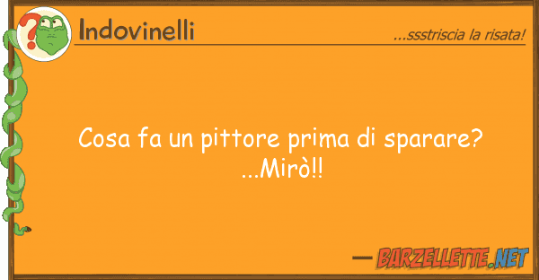 Indovinelli cosa fa pittore prima sparare?...m