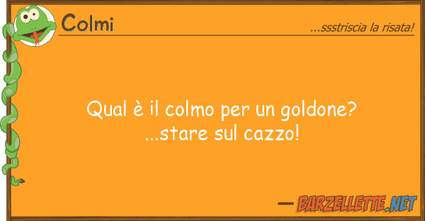 Colmi qual è colmo goldone?...stare