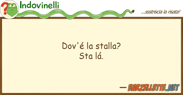 Indovinelli dov'é stalla? sta lá.