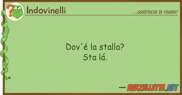 Indovinelli dov'é stalla? sta lá.