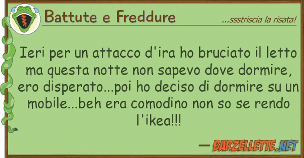 Battute e Freddure ieri attacco d'ira ho bruciato
