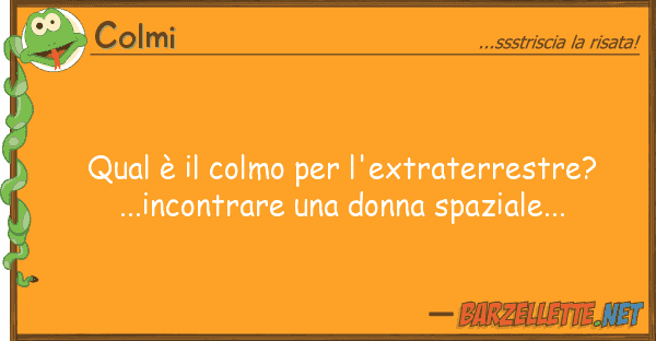 Colmi qual è colmo l'extraterrestre? .