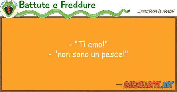 Battute e Freddure - "ti amo!" - "non sono pesce!"