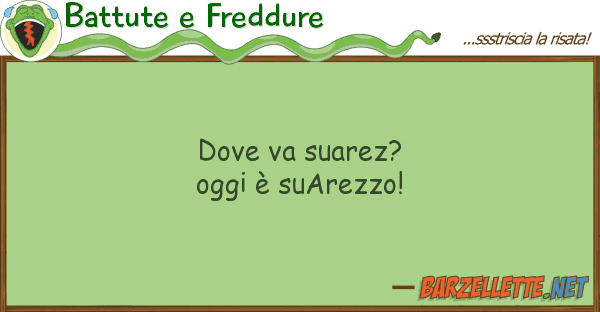 Battute e Freddure va suarez? oggi è suarezzo!