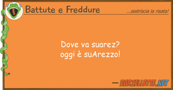 Battute e Freddure va suarez? oggi è suarezzo!