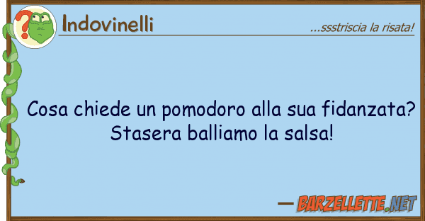 Indovinelli cosa chiede pomodoro fidanza