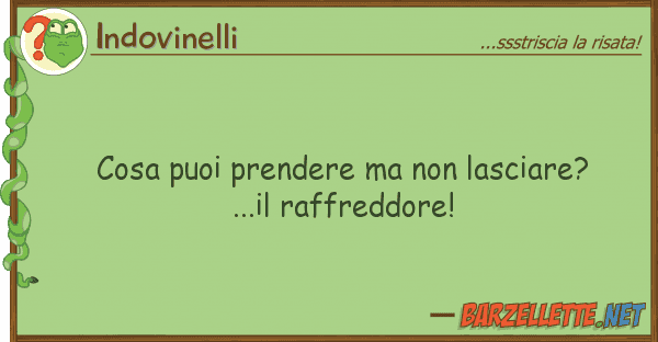 Indovinelli cosa puoi prendere lasciare?...il
