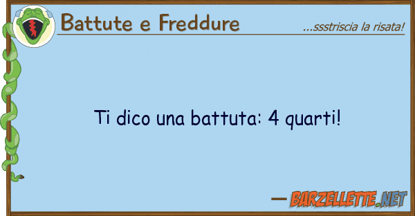 Battute e Freddure dico battuta: 4 quarti!