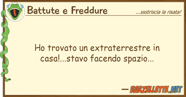 Battute e Freddure ho trovato extraterrestre casa!...