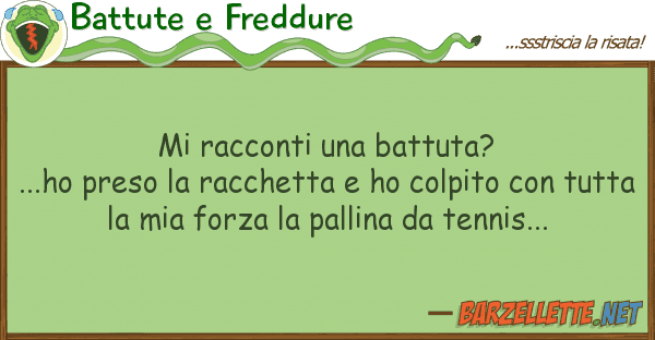 Battute e Freddure racconti battuta? ...ho preso