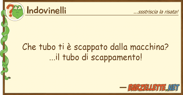 Indovinelli tubo è scappato macchina?