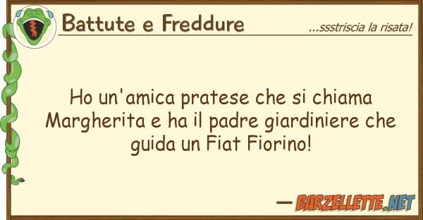 Battute e Freddure ho un'amica pratese chiama marghe