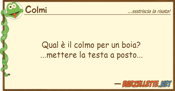 Colmi qual è colmo boia?...mettere