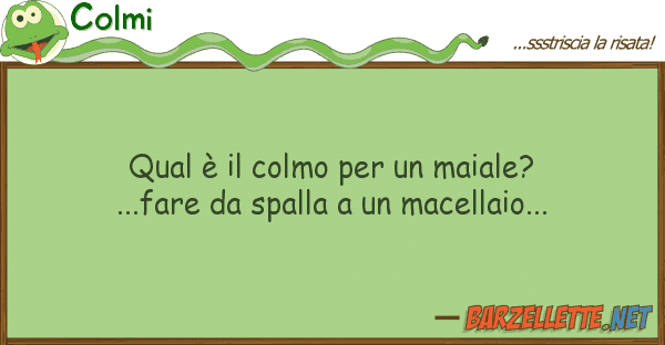 Colmi qual è colmo maiale?...fare d