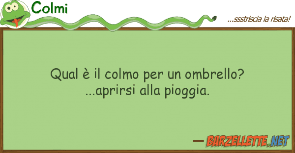 Colmi qual è colmo ombrello?...apri