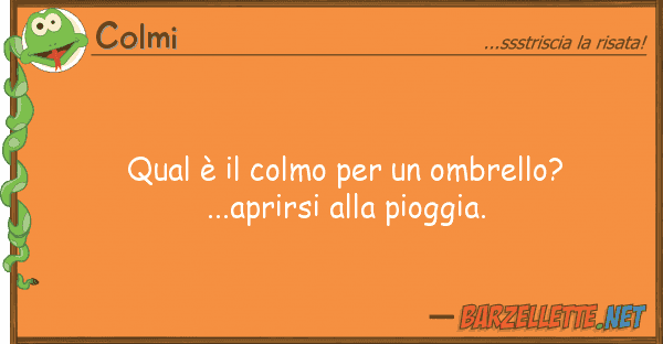 Colmi qual è colmo ombrello?...apri