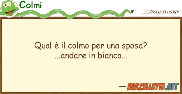 Colmi qual è colmo sposa?...andare