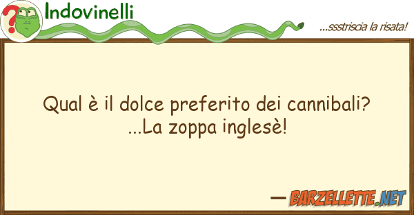 Indovinelli qual è dolce preferito cannibali