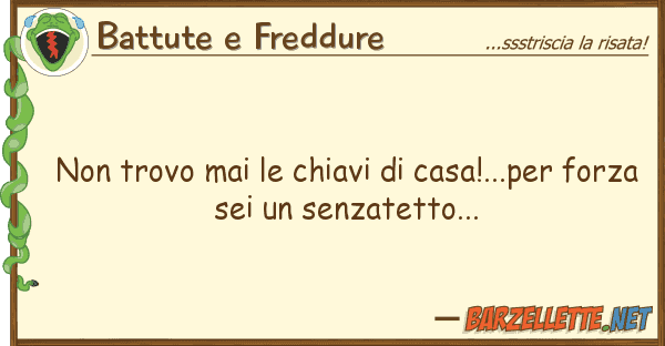 Battute e Freddure trovo mai chiavi casa!...per f