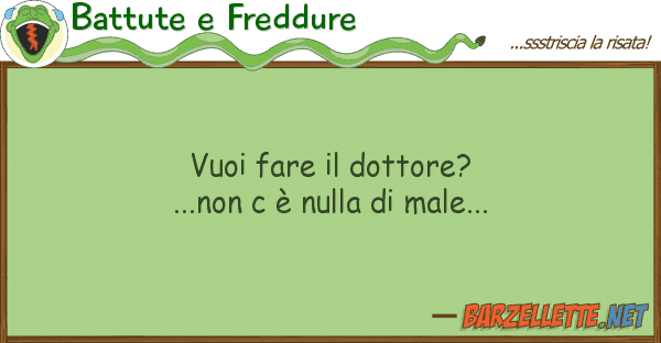 Battute e Freddure vuoi fare dottore? ...non è nulla