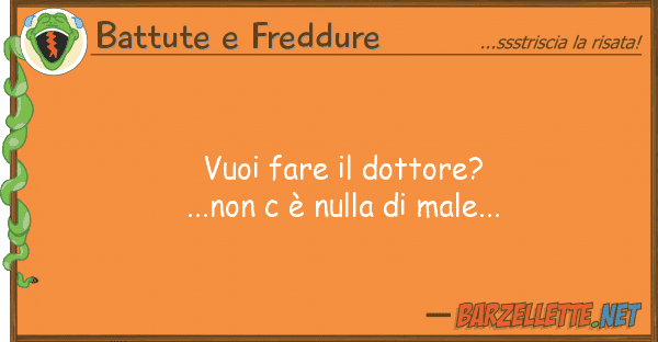 Battute e Freddure vuoi fare dottore? ...non è nulla