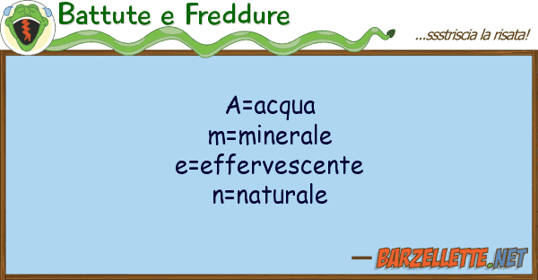 Battute e Freddure a=acqua m=minerale e=effervescente n=