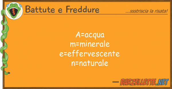 Battute e Freddure a=acqua m=minerale e=effervescente n=