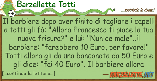 Barzellette Totti barbiere dopo aver finito tagliare
