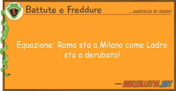Battute e Freddure equazione: roma sta milano ladro