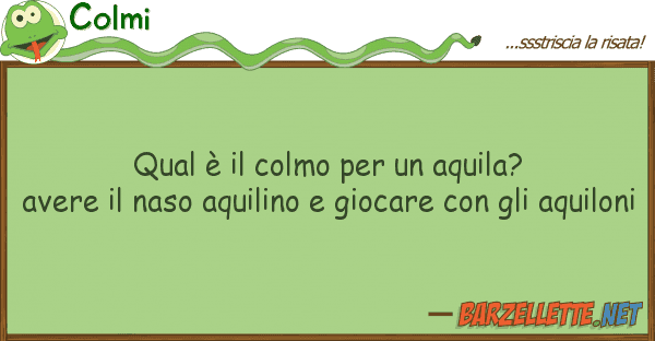 Colmi qual è colmo aquila? avere