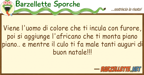 Barzellette Sporche viene l'uomo colore incula