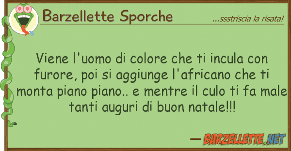 Barzellette Sporche viene l'uomo colore incula